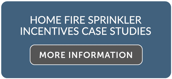 Home Fire Sprinkler Incentives Case Studies