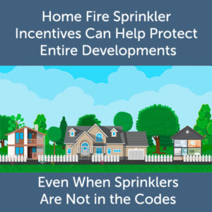 Home Fire Sprinkler Incentives Protect Developments