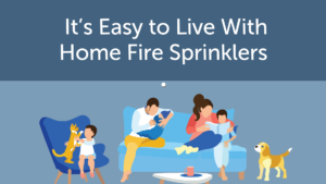 It's easy to live with home fire sprinklers