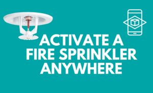 activate fire sprinkler anywhere